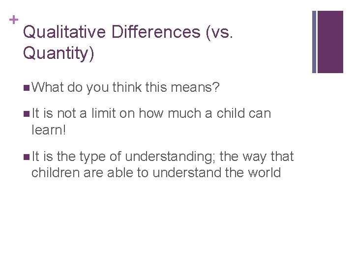 + Qualitative Differences (vs. Quantity) n What do you think this means? n It