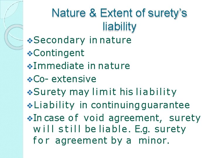 Nature & Extent of surety’s liability Secondary in nature Contingent Immediate in nature Co-