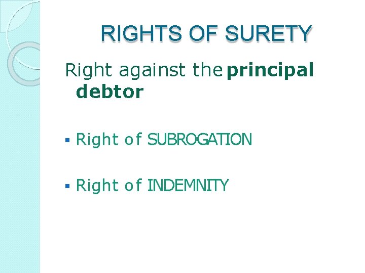 RIGHTS OF SURETY Right against the principal debtor Right o f SUBROGATION Right o