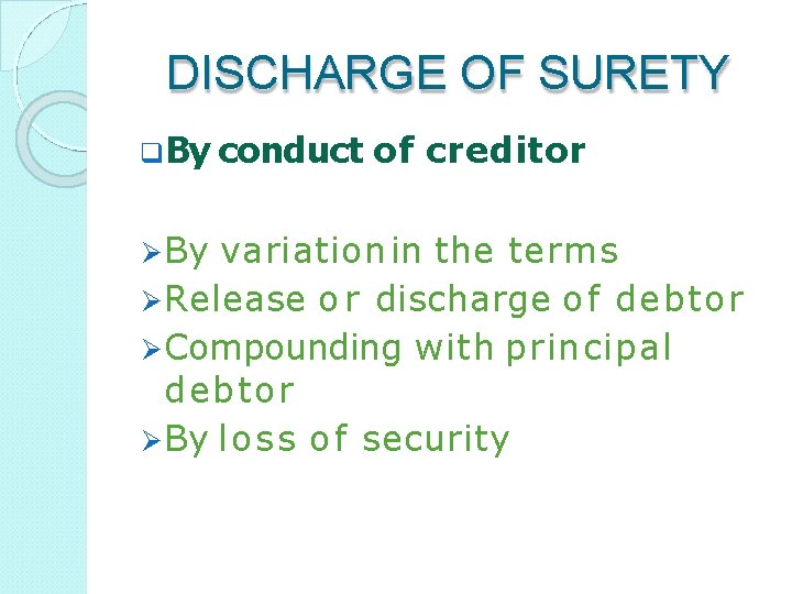 DISCHARGE OF SURETY By conduct By of creditor variation in the terms Release o