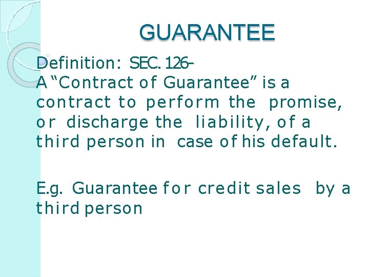 GUARANTEE Definition: SEC. 126 A “Contract o f Guarantee” is a contract to perform