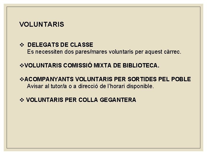 VOLUNTARIS v DELEGATS DE CLASSE Es necessiten dos pares/mares voluntaris per aquest càrrec. v.