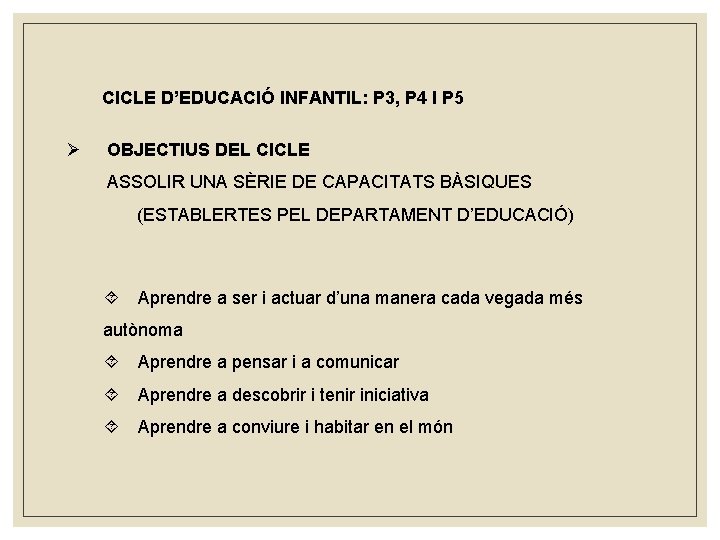 CICLE D’EDUCACIÓ INFANTIL: P 3, P 4 I P 5 Ø OBJECTIUS DEL CICLE