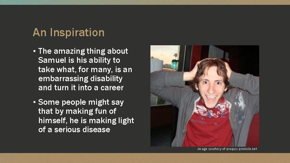 An Inspiration ▪ The amazing thing about Samuel is his ability to take what,
