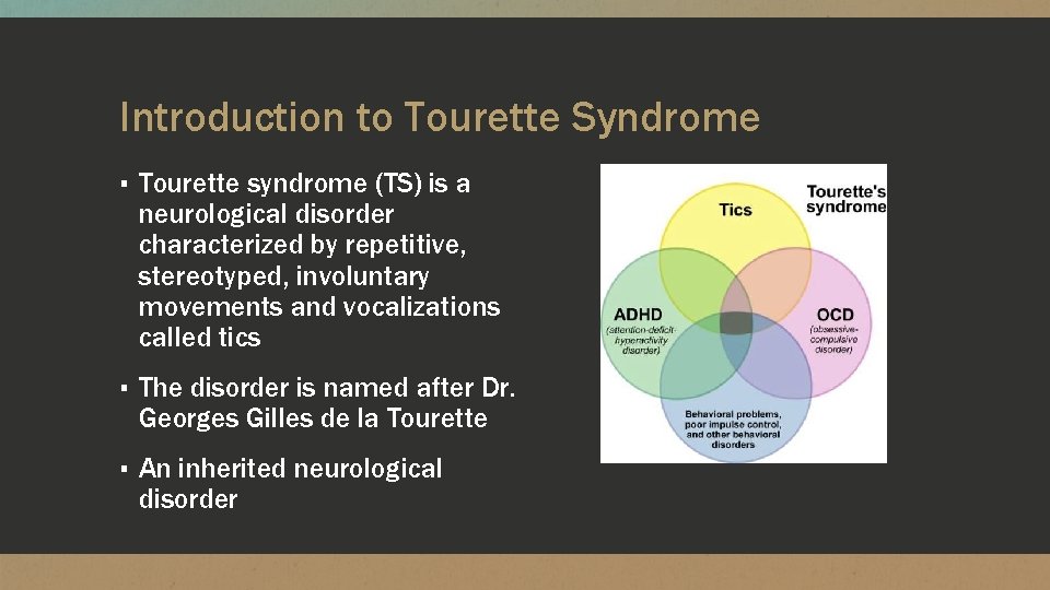 Introduction to Tourette Syndrome ▪ Tourette syndrome (TS) is a neurological disorder characterized by