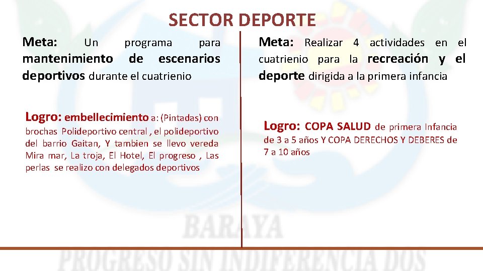 SECTOR DEPORTE Meta: Un programa para mantenimiento de escenarios deportivos durante el cuatrienio Logro: