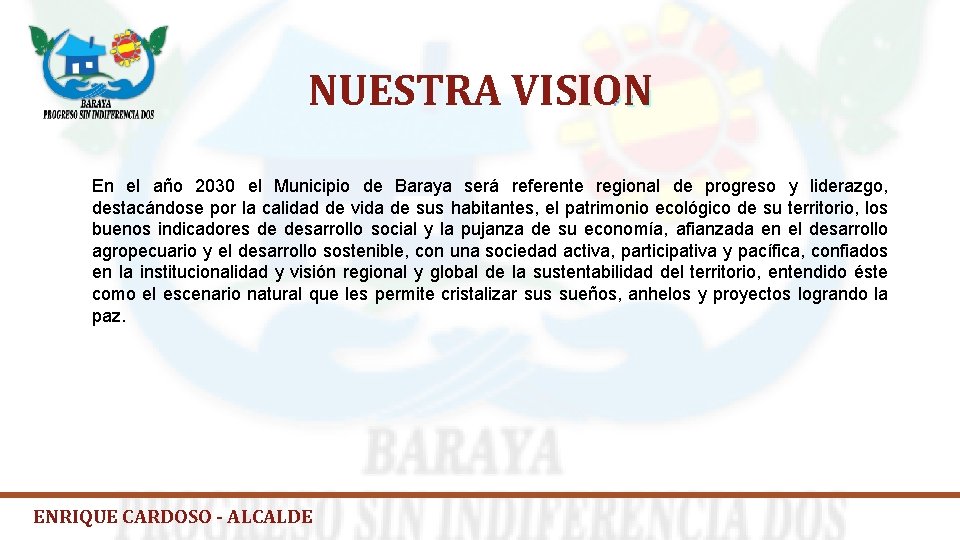 NUESTRA VISION En el año 2030 el Municipio de Baraya será referente regional de