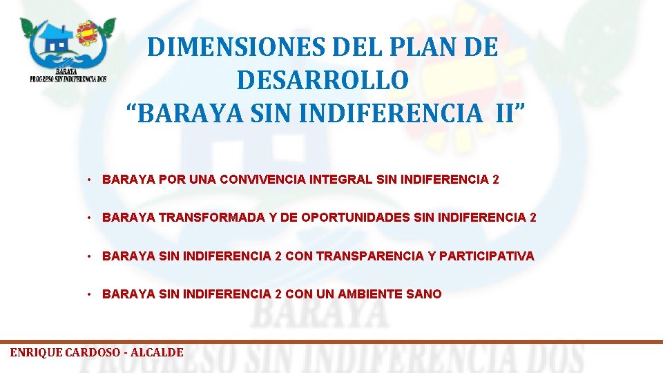 DIMENSIONES DEL PLAN DE DESARROLLO “BARAYA SIN INDIFERENCIA II” • BARAYA POR UNA CONVIVENCIA