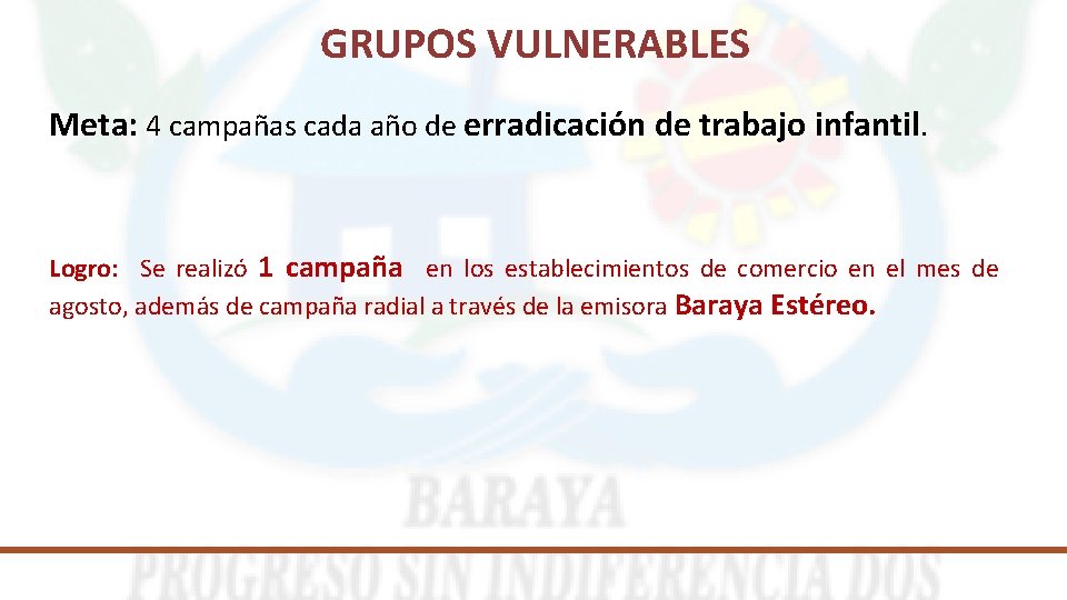 GRUPOS VULNERABLES Meta: 4 campañas cada año de erradicación de trabajo infantil. Logro: Se