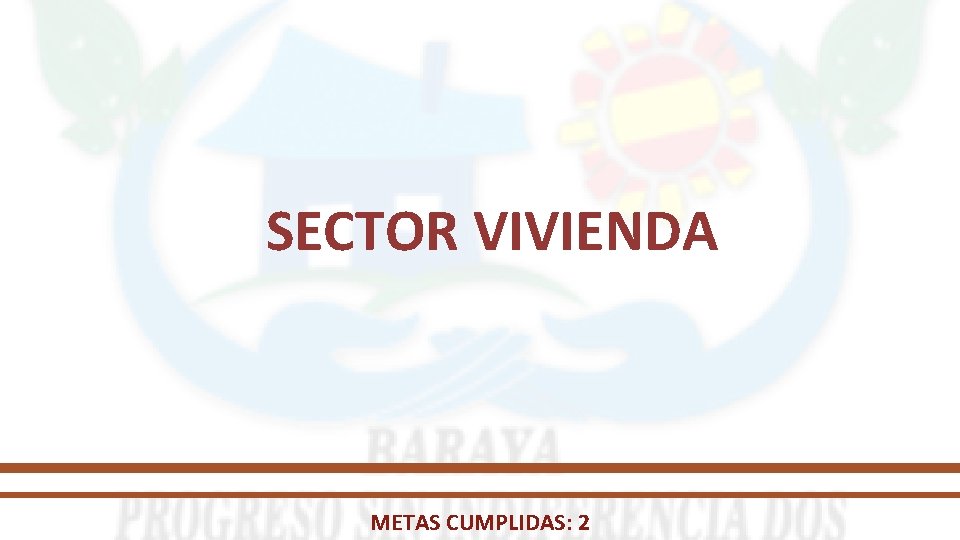 SECTOR VIVIENDA METAS CUMPLIDAS: 2 