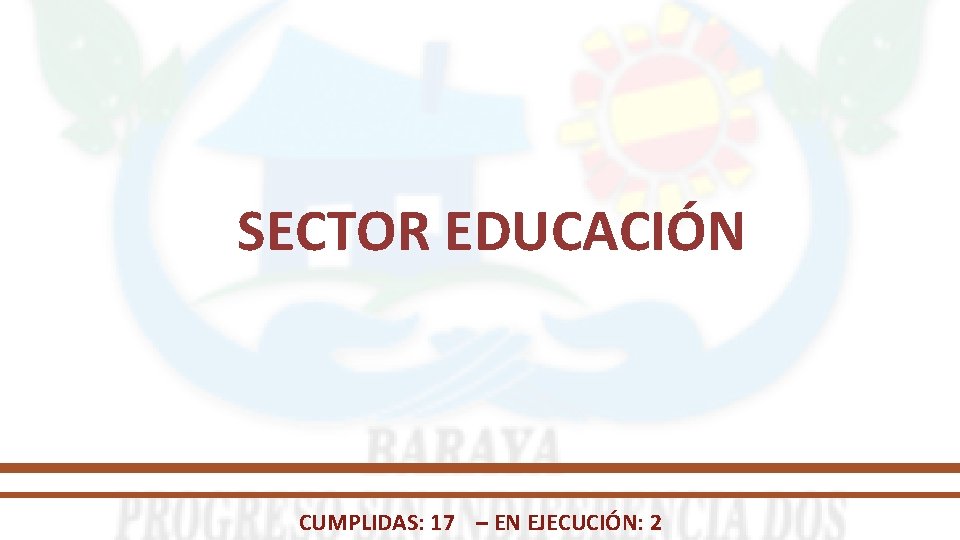 SECTOR EDUCACIÓN CUMPLIDAS: 17 – EN EJECUCIÓN: 2 