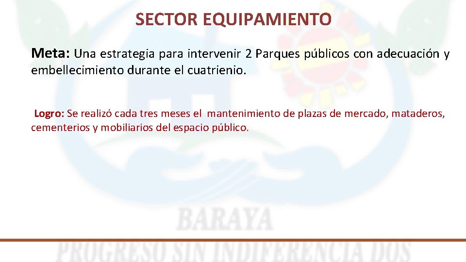 SECTOR EQUIPAMIENTO Meta: Una estrategia para intervenir 2 Parques públicos con adecuación y embellecimiento