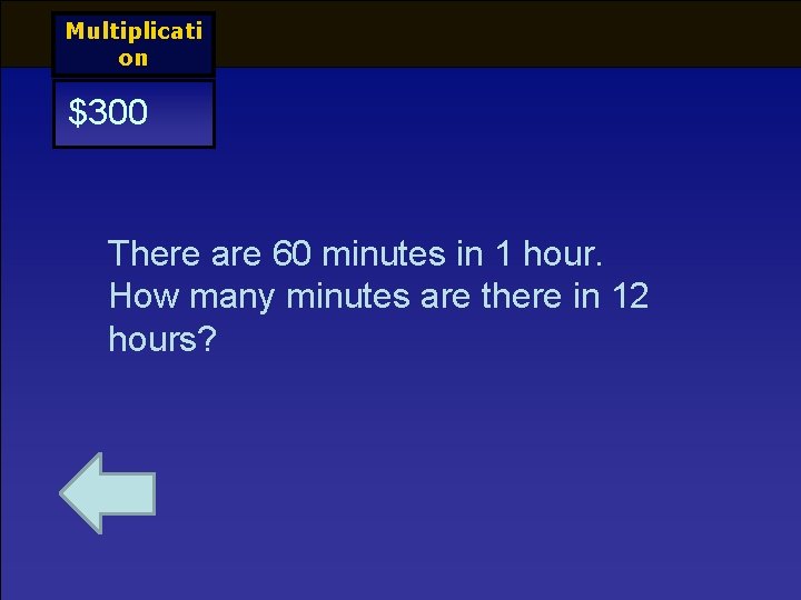 Multiplicati on $300 There are 60 minutes in 1 hour. How many minutes are