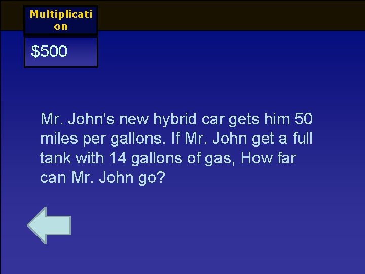 Multiplicati on $500 Mr. John's new hybrid car gets him 50 miles per gallons.