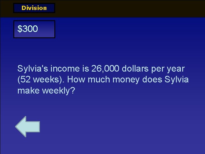 Division $300 Sylvia's income is 26, 000 dollars per year (52 weeks). How much