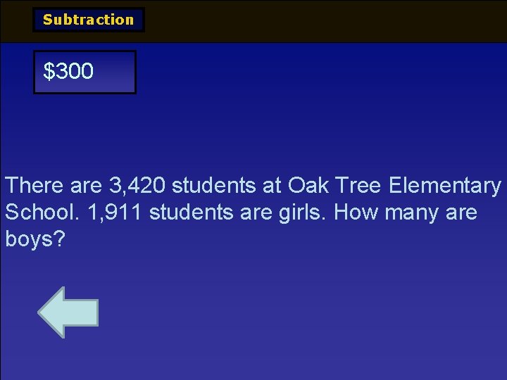 Subtraction $300 There are 3, 420 students at Oak Tree Elementary School. 1, 911