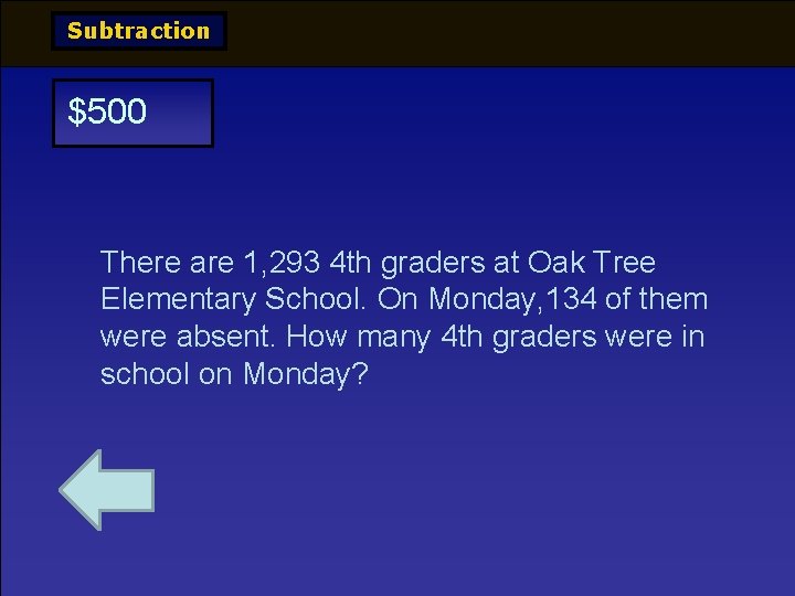 Subtraction $500 There are 1, 293 4 th graders at Oak Tree Elementary School.