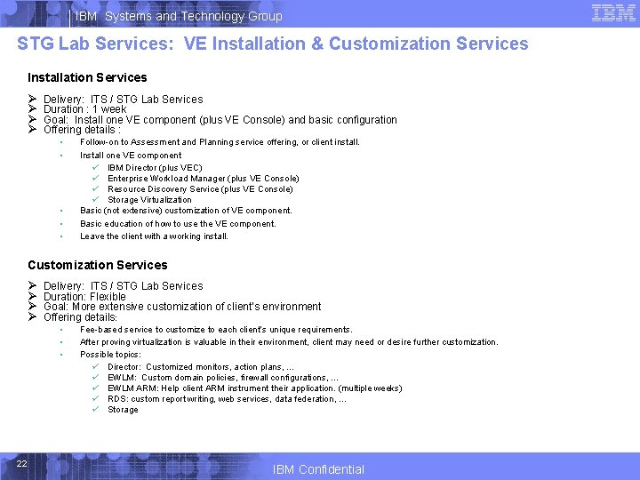 IBM Systems and Technology Group STG Lab Services: VE Installation & Customization Services Installation