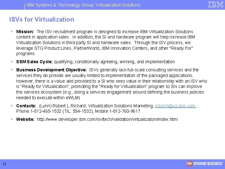 IBM Systems & Technology Group: Virtualization Solutions ISVs for Virtualization § Mission: The ISV