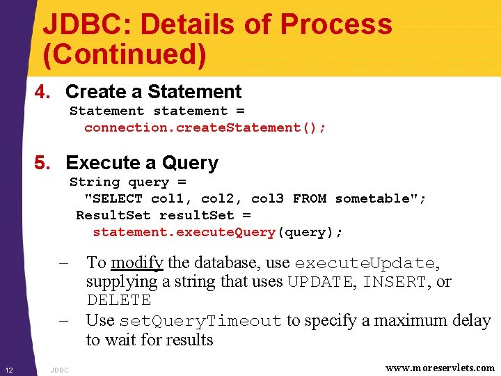 JDBC: Details of Process (Continued) 4. Create a Statement statement = connection. create. Statement();