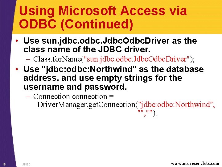 Using Microsoft Access via ODBC (Continued) • Use sun. jdbc. odbc. Jdbc. Odbc. Driver