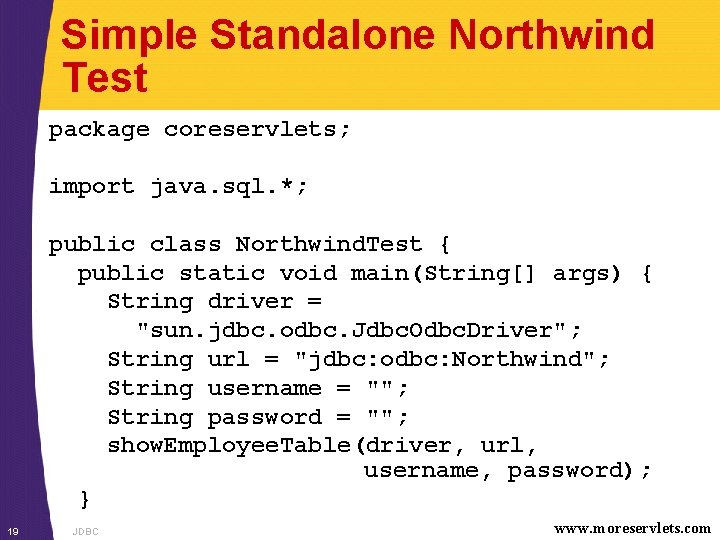 Simple Standalone Northwind Test package coreservlets; import java. sql. *; public class Northwind. Test