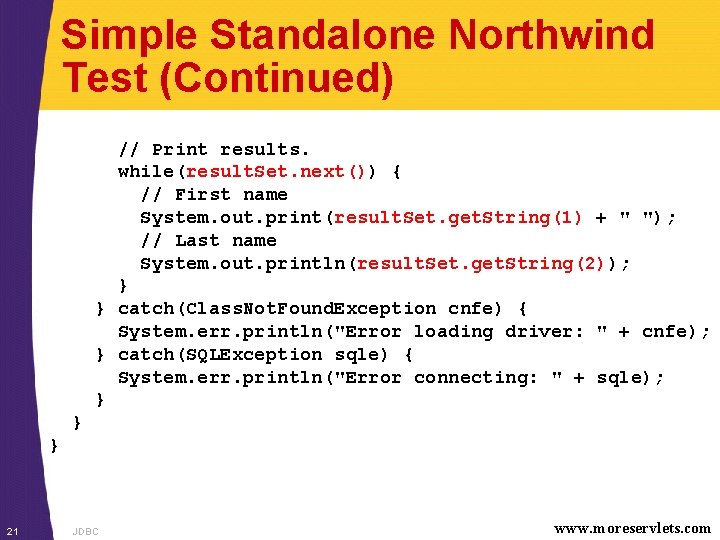 Simple Standalone Northwind Test (Continued) // Print results. while(result. Set. next()) { // First