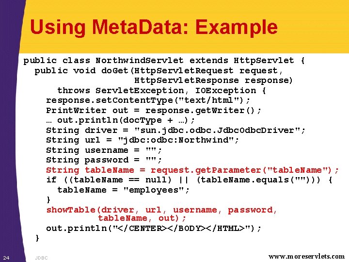 Using Meta. Data: Example public class Northwind. Servlet extends Http. Servlet { public void