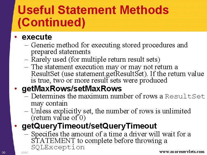 Useful Statement Methods (Continued) • execute – Generic method for executing stored procedures and