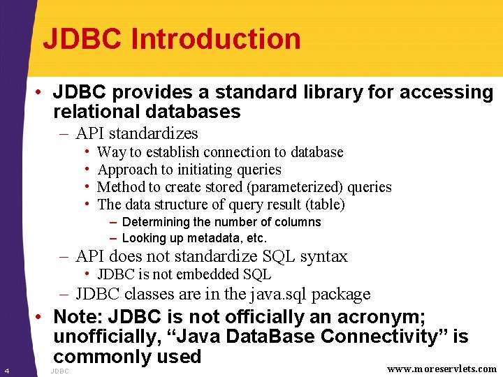 JDBC Introduction • JDBC provides a standard library for accessing relational databases – API