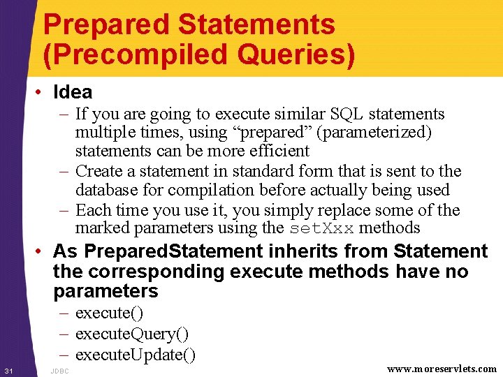 Prepared Statements (Precompiled Queries) • Idea – If you are going to execute similar