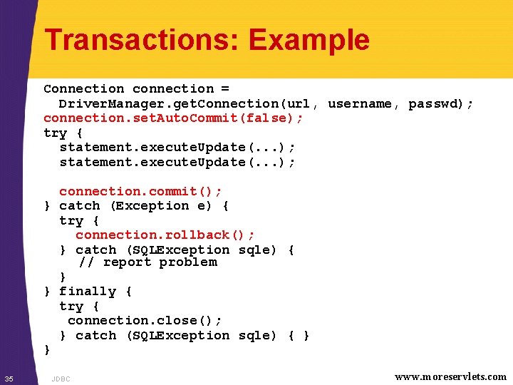 Transactions: Example Connection connection = Driver. Manager. get. Connection(url, username, passwd); connection. set. Auto.