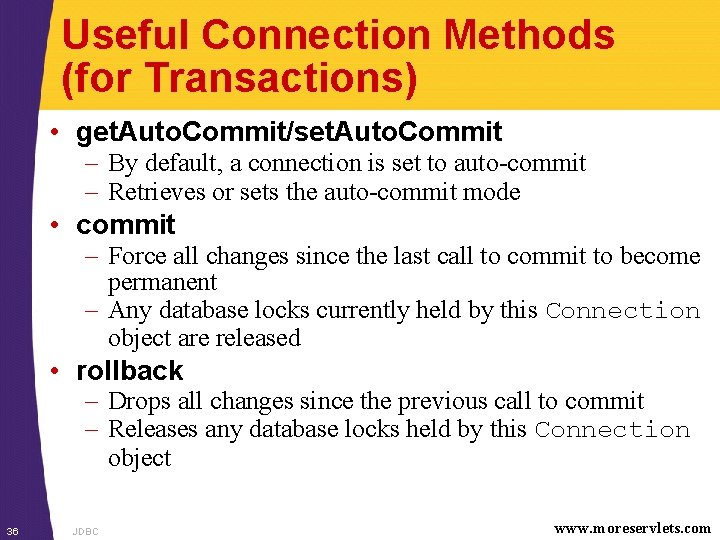 Useful Connection Methods (for Transactions) • get. Auto. Commit/set. Auto. Commit – By default,