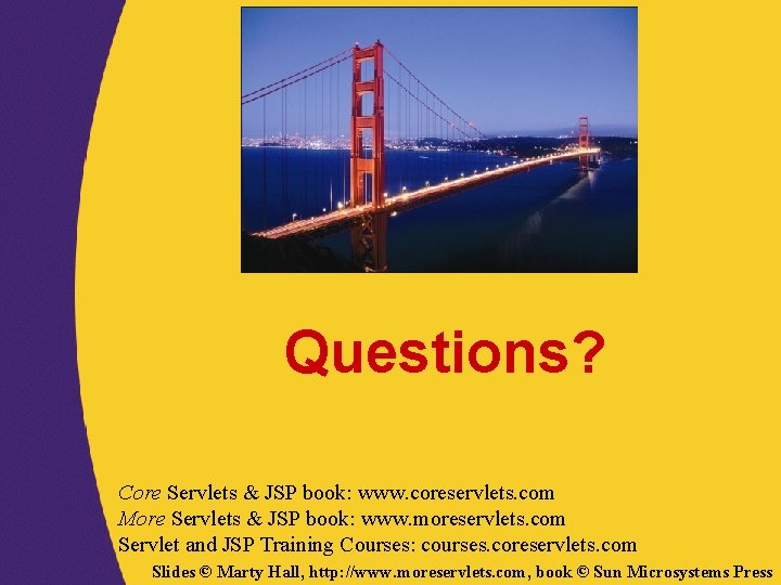 Questions? Core Servlets & JSP book: www. coreservlets. com More Servlets & JSP book: