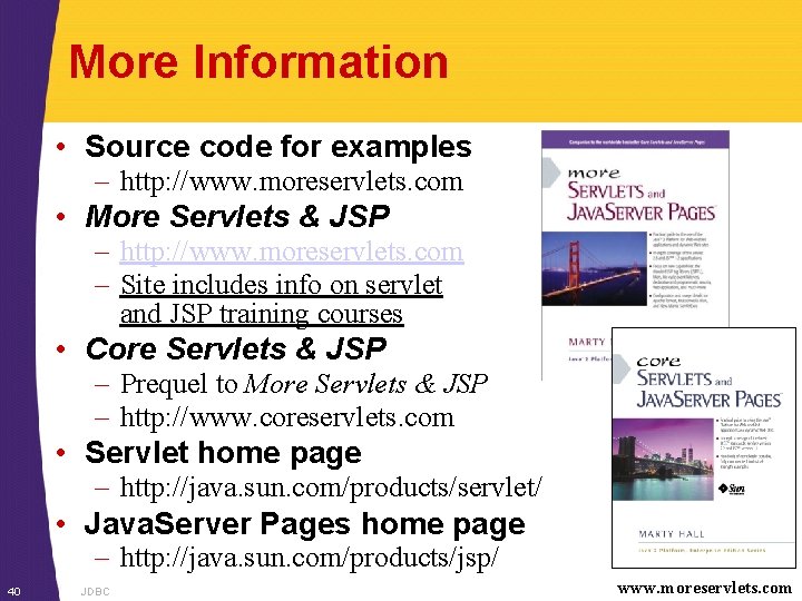 More Information • Source code for examples – http: //www. moreservlets. com • More