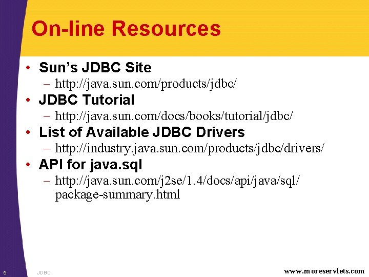 On-line Resources • Sun’s JDBC Site – http: //java. sun. com/products/jdbc/ • JDBC Tutorial