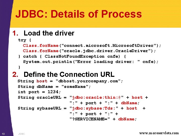 JDBC: Details of Process 1. Load the driver try { Class. for. Name("connect. microsoft.