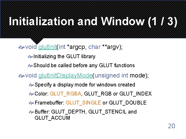 Initialization and Window (1 / 3) void glut. Init(int *argcp, char **argv); Initializing the