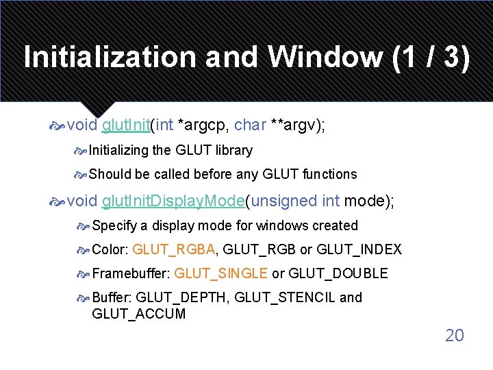 Initialization and Window (1 / 3) void glut. Init(int *argcp, char **argv); Initializing the