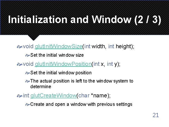 Initialization and Window (2 / 3) void glut. Init. Window. Size(int width, int height);