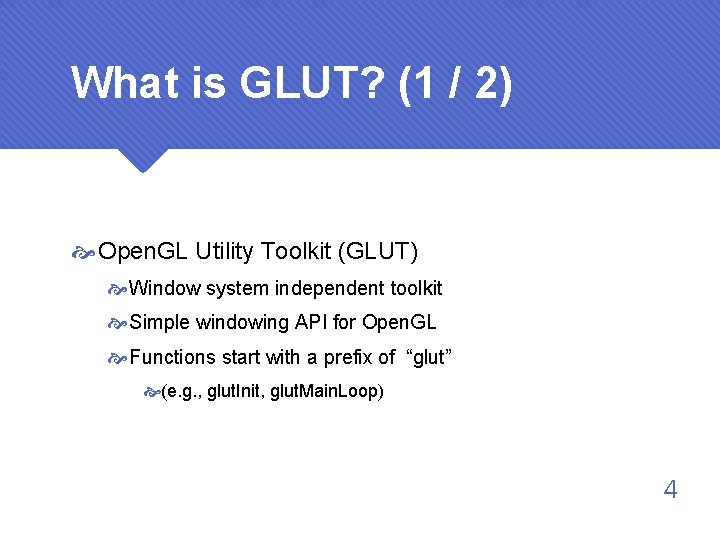 What is GLUT? (1 / 2) Open. GL Utility Toolkit (GLUT) Window system independent