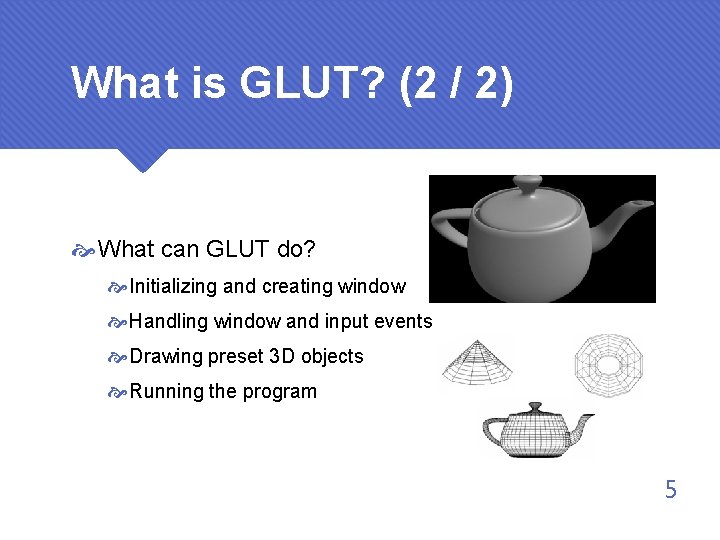 What is GLUT? (2 / 2) What can GLUT do? Initializing and creating window