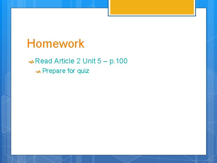 Homework Read Article 2 Unit 5 – p. 100 Prepare for quiz 