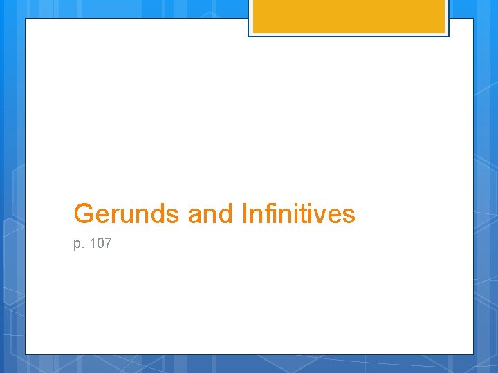 Gerunds and Infinitives p. 107 