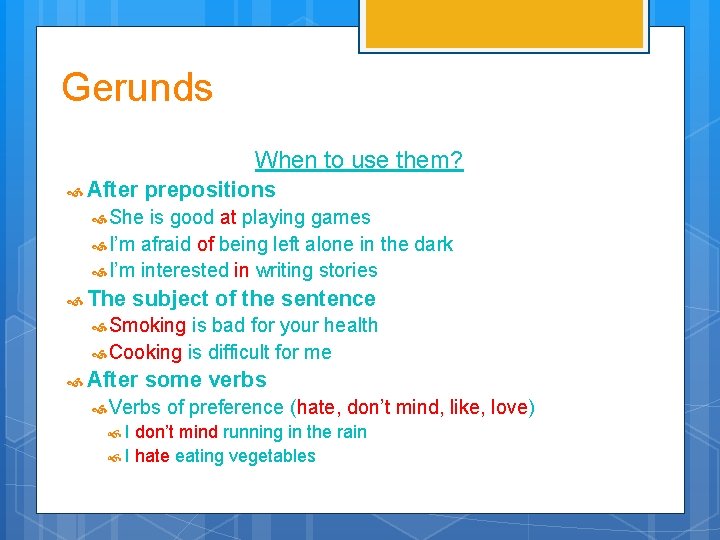 Gerunds When to use them? After prepositions She is good at playing games I’m