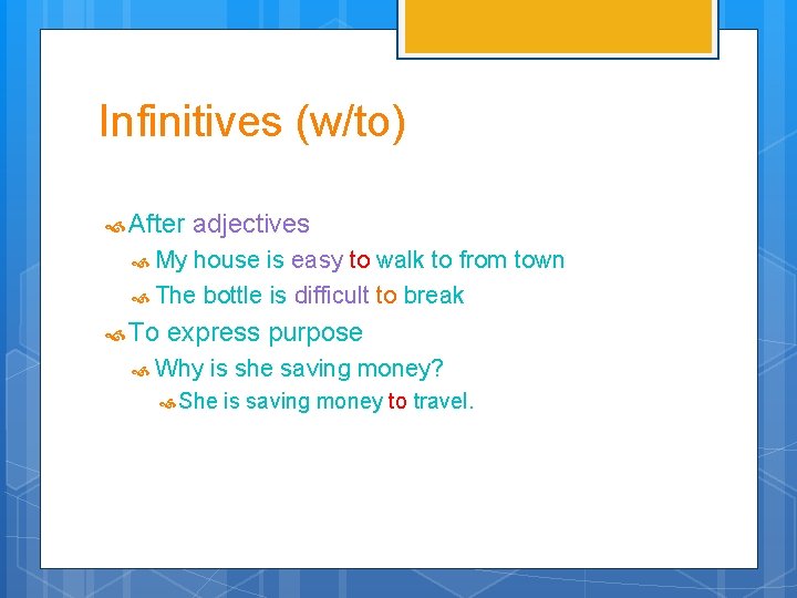 Infinitives (w/to) After adjectives My house is easy to walk to from town The