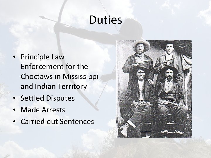 Duties • Principle Law Enforcement for the Choctaws in Mississippi and Indian Territory •