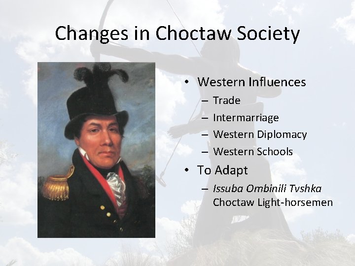 Changes in Choctaw Society • Western Influences – – Trade Intermarriage Western Diplomacy Western