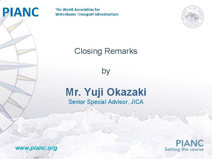 PIANC The World Association for Waterborne Transport Infrastructure Closing Remarks by Mr. Yuji Okazaki