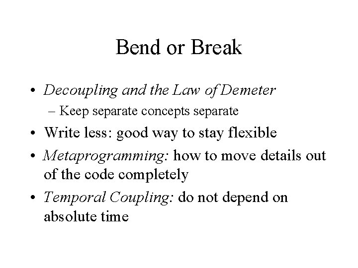 Bend or Break • Decoupling and the Law of Demeter – Keep separate concepts